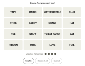 A Connections board, which is a 4x4 square containing 16 words/phrases: TAPE, RADIO, WATER BOTTLE, CLUB, STICK, CADDY, SHAKE, HAT, TEE, STAFF, TOILET PAPER, BAT, RIBBON, TOTE, LOVE, FOIL